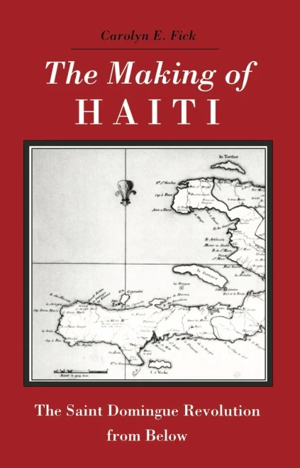 The Making Of Haiti: Saint Domingue Revolution From Below