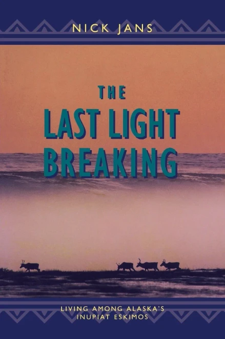 The Last Light Breaking: Living Among Alaska'S Inupiat Eskimos