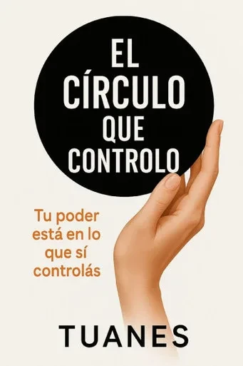 El Círculo que Controlo: Tu poder está en lo que sí controlás