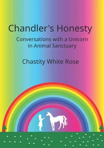 Chandler's Honesty: Conversations with a Unicorn in Animal Sanctuary