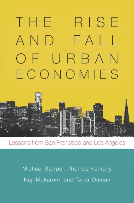 The Rise And Fall Of Urban Economies: Lessons From San Francisco And Los Angeles (Innovation And Technology In The World Economy)