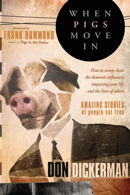 When Pigs Move In: How To Sweep Clean The Demonic Influences Impacting Your Life And The Lives Of Others