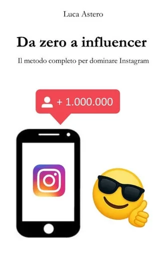 Da zero a influencer: Il metodo completo per dominare Instagram