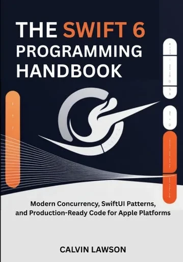 The Swift 6 Programming Handbook: Modern Concurrency, SwiftUI Patterns, and Production-Ready Code for Apple Platforms