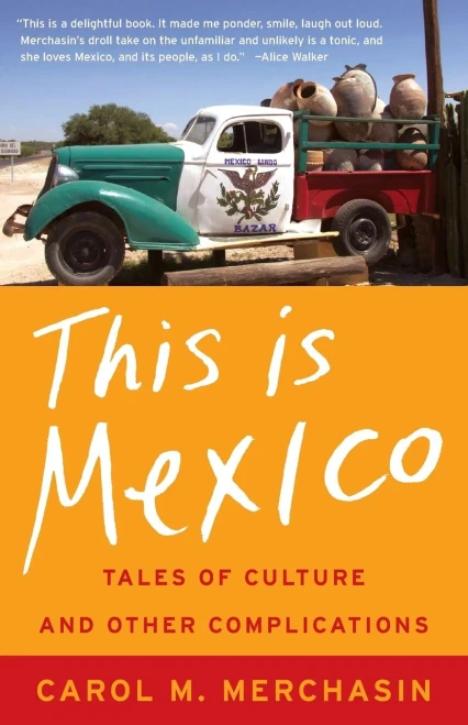 This Is Mexico: Tales Of Culture And Other Complications