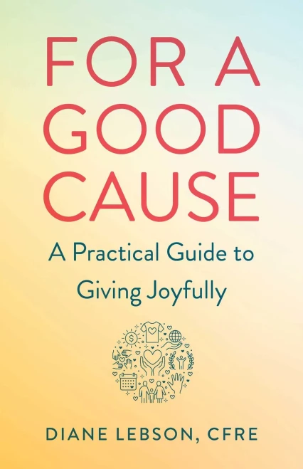 For A Good Cause: A Practical Guide To Giving Joyfully