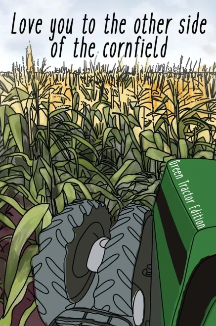 I Love You To The Other Side Of The Cornfield