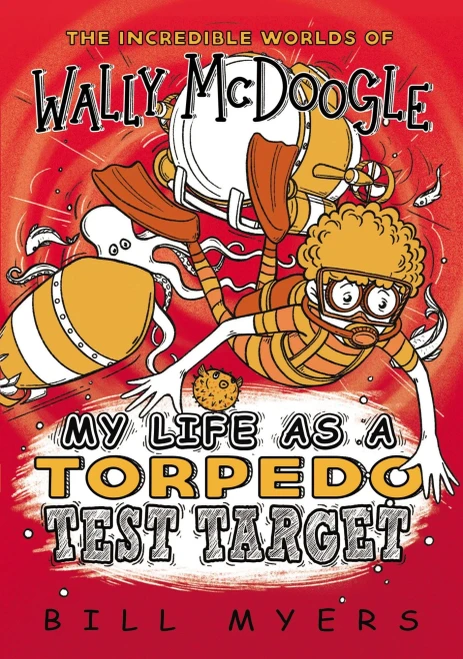 My Life as a Torpedo Test Target (The Incredible Worlds of Wally McDoogle)