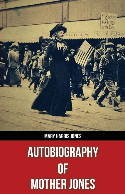 Autobiography of Mother Jones(Polis & Praxis Red Series)(Annotated)