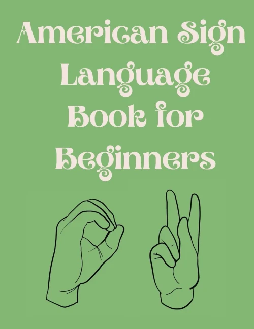 American Sign Language Book For Beginners.Educational Book, Suitable For Children, Teens And Adults.Contains The Alphabet, Numbers And A Few Colors.