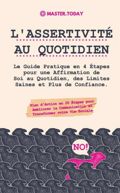 L'Assertivit?? Au Quotidien: Le Guide Pratique En 4 ?Ëtapes Pour Une Affirmation De Soi Au Quotidien, Des Limites Saines Et Plus De Confiance (Plan ... Votre Vie Sociale) (French Edition)