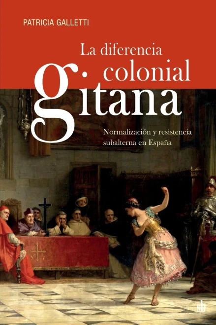 La Diferencia Colonial Gitana: Normalizaci??N Y Resistencia Subalterna En Espa??A (Spanish Edition)