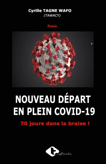 Nouveau Départ En Plein Covid-19: 70 jours dans la braise !