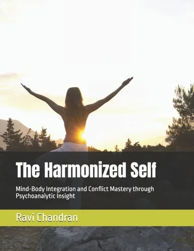 The Harmonized Self: Mind-Body Integration and Conflict Mastery through Psychoanalytic Insight