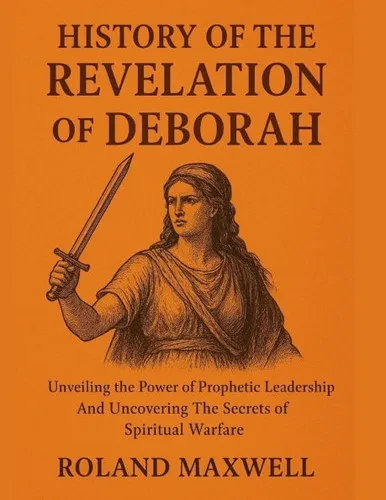 History of the Revelation of Deborah: : Unveiling the Power of Prophetic Leadership And Uncovering The Secrets of Spiritual Warfare