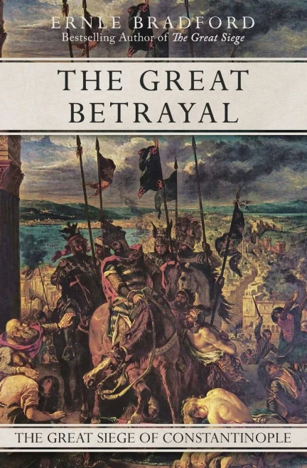 The Great Betrayal: The Great Siege Of Constantinople