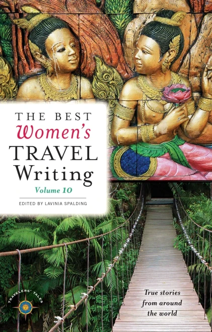 The Best Women'S Travel Writing, Volume 10: True Stories From Around The World (Best Women'S Travel Writing, 10)