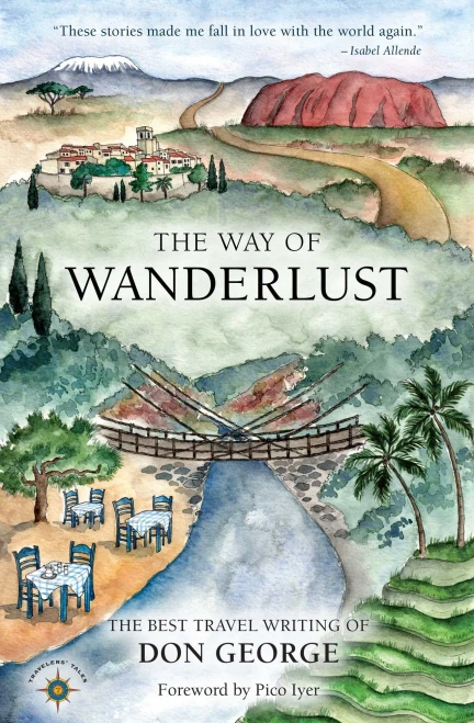 The Way Of Wanderlust: The Best Travel Writing Of Don George (Travelers' Tales)
