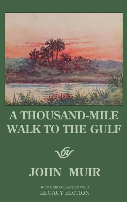 A Thousand-Mile Walk To The Gulf - Legacy Edition: A Great Hike To The Gulf Of Mexico, Florida, And The Atlantic Ocean (7) (The Doublebit John Muir Collection)
