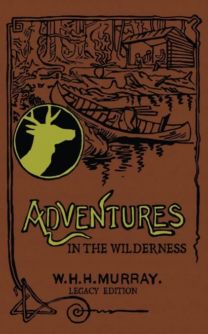 Adventures In The Wilderness (Legacy Edition): The Classic First Book On American Camp Life And Recreational Travel In The Adirondacks (Library Of American Outdoors Classics)