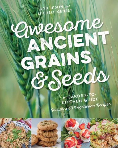Awesome Ancient Grains And Seeds: A Garden-To-Kitchen Guide, Includes 50 Vegetarian Recipes