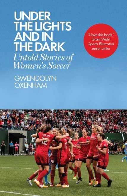 Under The Lights And In The Dark: Untold Stories Of Women’S Soccer - Paperback