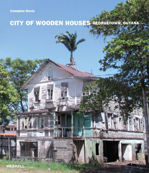 City Of Wooden Houses: Georgetown, Guyana