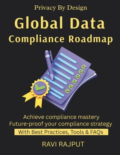 Global Data Compliance Roadmap: GDPR Explained Navigating Global Laws Cross-Border Data Transfers Privacy by Design Compliance Made Simple internation
