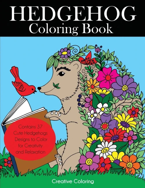Hedgehog Coloring Book: Cute Hedgehogs Designs To Color For Creativity And Relaxation. Hedgehogs Coloring Book For Adults, Teens, And Kids Who Love Hedgehogs (Animal Coloring Books For Adults)