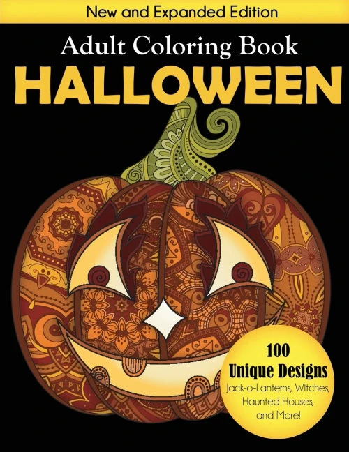 Halloween Adult Coloring Book: New And Expanded Edition, 100 Unique Designs, Jack-O-Lanterns, Witches, Haunted Houses, And More