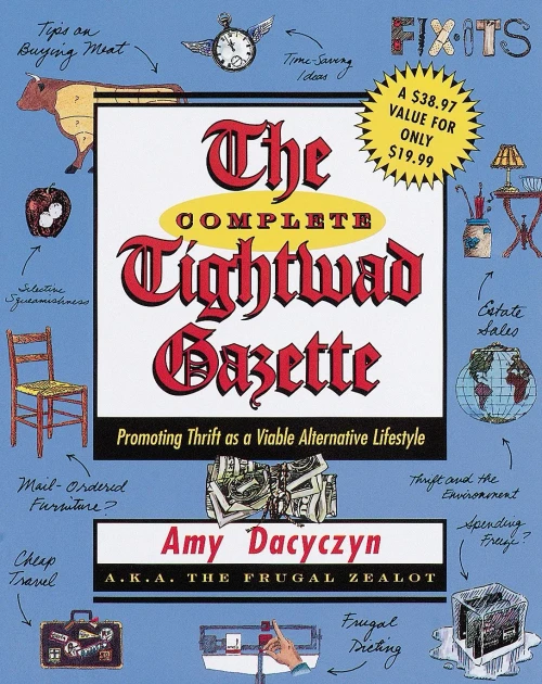 The Complete Tightwad Gazette: Promoting Thrift As A Viable Alternative Lifestyle