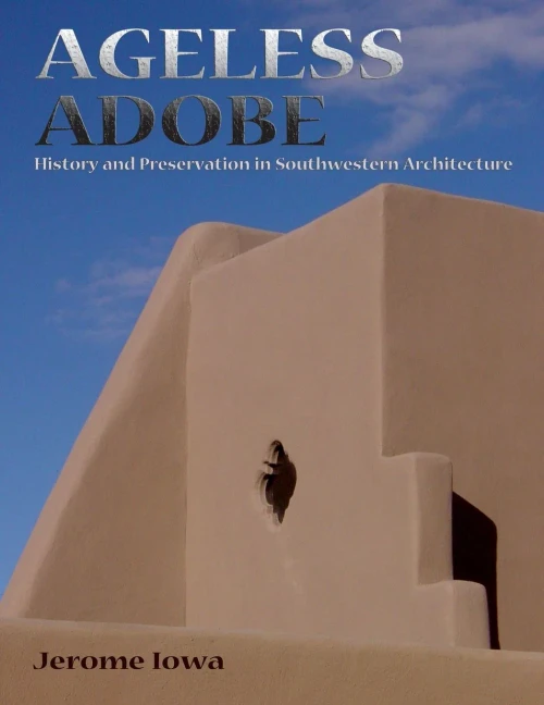 Ageless Adobe, History And Preservation In Southwestern Architecture