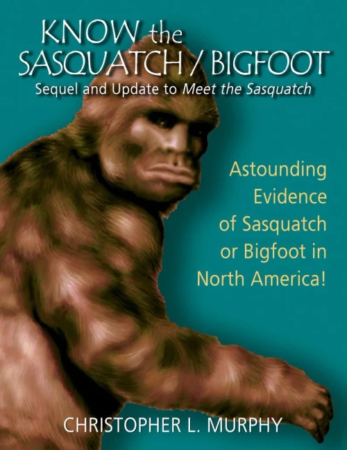 Know The Sasquatch/Bigfoot: Sequel And Update To Meet The Sasquatch