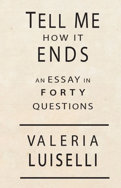 Tell Me How It Ends: An Essay In 40 Questions