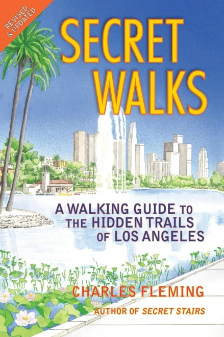 Secret Walks: A Walking Guide To The Hidden Trails Of Los Angeles