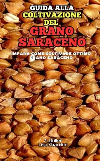 Guida alla Coltivazione del Grano Saraceno