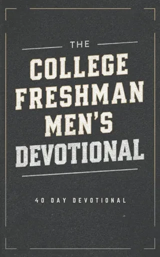 The College Freshman Men's Devotional: 40 Days of Scripture, Encouragement, and Prayer for College Freshman Men