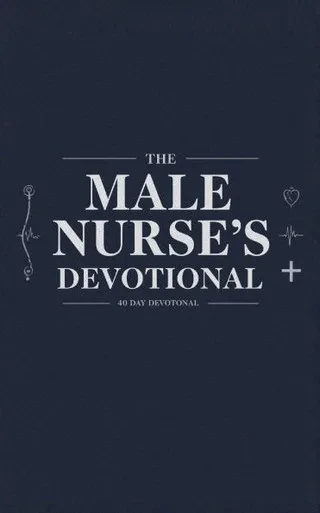 The Male Nurse's Devotional: 40 Days of Scripture, Encouragement, and Prayers for Male Nurses