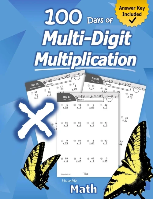 Humble Math - 100 Days Of Multi-Digit Multiplication: Ages 10-13: Multiplying Large Numbers With Answer Key - Reproducible Pages - Multiply Big Long Problems - 2 And 3 Digit Workbook