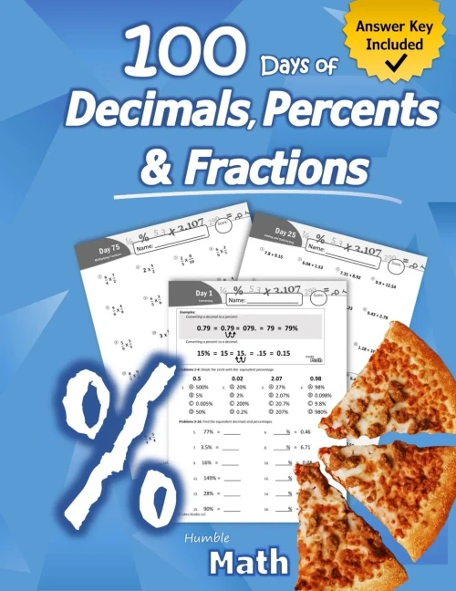 Humble Math - 100 Days Of Decimals, Percents & Fractions: Advanced Practice Problems (Answer Key Included) - Converting Numbers - Adding, Subtracting, ... Fractions - Reducing Fractions - Math Drills