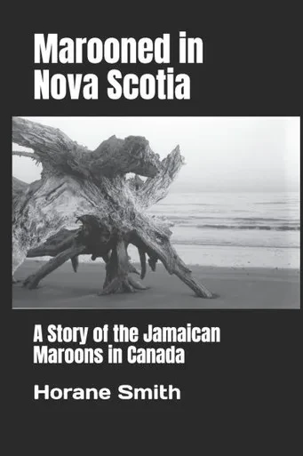 Marooned in Nova Scotia: A Story of the Jamaican Maroons in Canada