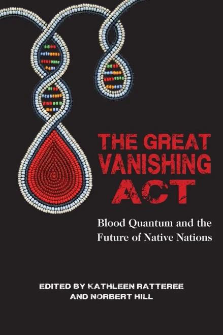 The Great Vanishing Act: Blood Quantum And The Future Of Native Nations