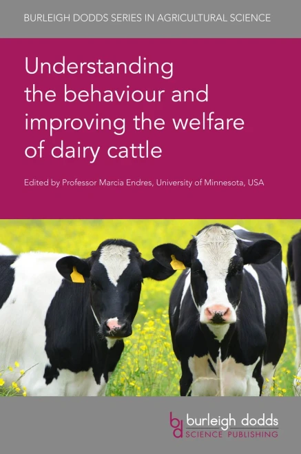 Understanding The Behaviour And Improving The Welfare Of Dairy Cattle (Burleigh Dodds Series In Agricultural Science, 98)