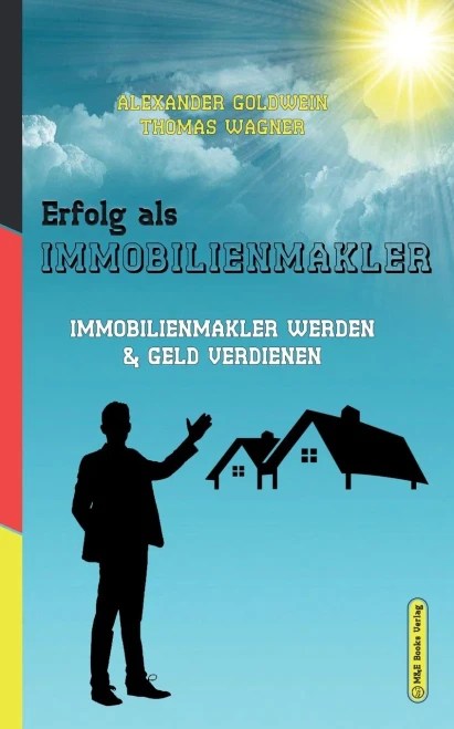 Erfolg Als Immobilienmakler: Immobilienmakler Werden & Geld Verdienen (German Edition)
