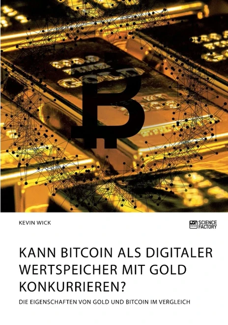Kann Bitcoin Als Digitaler Wertspeicher Mit Gold Konkurrieren? Die Eigenschaften Von Gold Und Bitcoin Im Vergleich (German Edition)