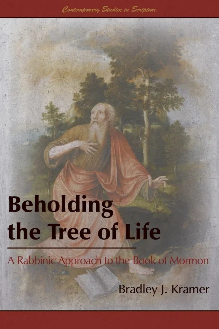 Beholding the Tree of Life: A Rabbinic Approach to the Book of Mormon (Contemporary Studies in Scripture)