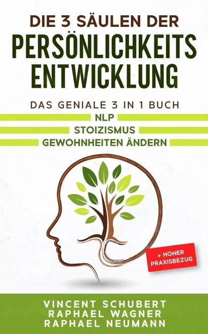 Die 3 S?Ñulen Der Pers??Nlichkeitsentwicklung: Das Geniale 3 In 1 Buch | Nlp | Stoizismus | Gewohnheiten ?Ñndern + Hoher Praxisbezug (German Edition)