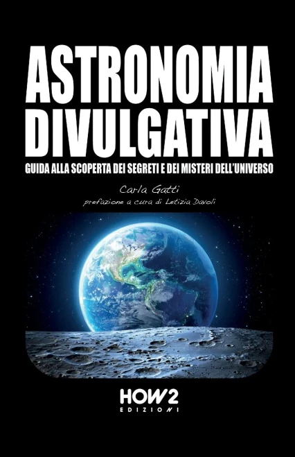 Astronomia Divulgativa: Guida Alla Scoperta Dei Segreti E Dei Misteri Dell'Universo (Italian Edition)