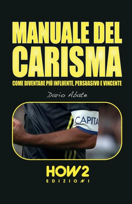Manuale Del Carisma: Come Diventare Pi?? Influente, Persuasivo E Vincente (Italian Edition)