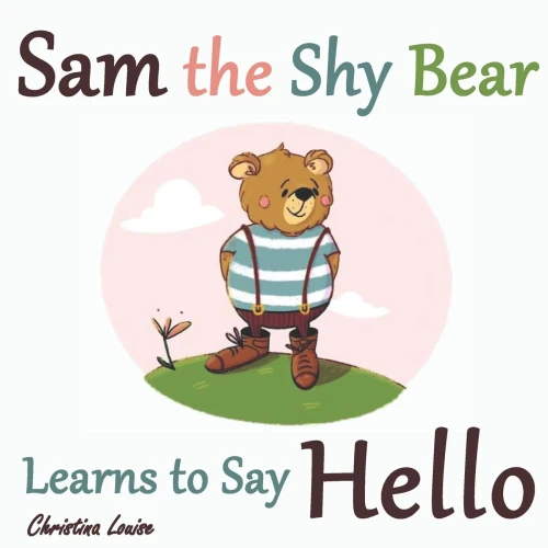 Sam The Shy Bear Learns To Say "Hello": The Learning Adventures Of Sam The Bear